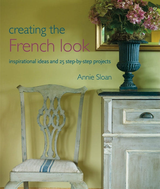 Annie Sloan Creating The French Look Book - South Planks